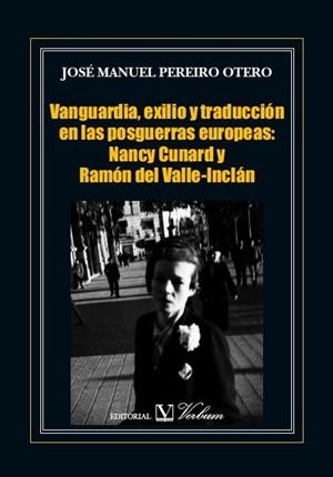 VANGUARDIA, EXILIO Y TRADUCCIÓN EN LAS POSGUERRAS EUROPEAS : NANCY CUNARD Y RAMÓN del Valle-InclÁn | 9788479626877 | PEREIRO OTERO, JOSÉ MANUEL