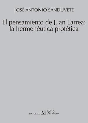 PENSAMIENTO DE JUAN LARREA, EL : LA HERMENÉUTICA PROFÉTICA | 9788490740149 | SANDUVETE CHAVES, JOSÉ ANTONIO