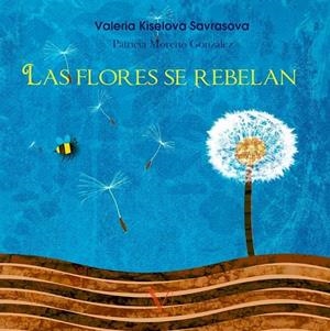 FLORES SE REBELAN, LAS (ÁLBUM ILUSTRADO) | 9788490746776 | KISELOVA SAVRASOVA, VALERIA