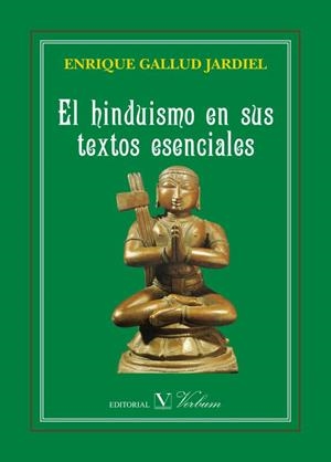 HINDUISMO EN SUS TEXTOS ESENCIALES, EL | 9788490742990 | GALLUD JARDIEL, ENRIQUE