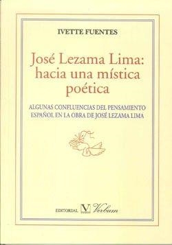 JOSÉ LEZAMA LMA. HACIA UNA MÍSTICA POÉTICA | 9788479626365 | FUENTES DE LA PAZ, IVETTE