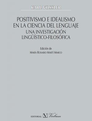 POSITIVISMO E IDEALISMO EN LA CIENCIA DEL LENGUAJE UNA INVESTIGACIÓN LINGÜÍSTICO-FILOSÓFICA | 9788490742372 | VOSSLER, KARL