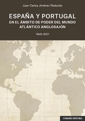ESPAÑA Y PORTUGAL EN EL ÁMBITO DEL PODER DEL MUNDO ATLÁNTICO ANGLOSAJÓN | 9788413690544 | JIMÉNEZ REDONDO, JUAN CARLOS