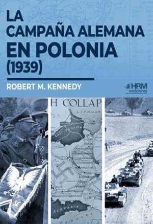 CAMPAÑA ALEMANA EN POLONIA (1939), LA | 9788417859442 | KENNEDY, ROBERT M.