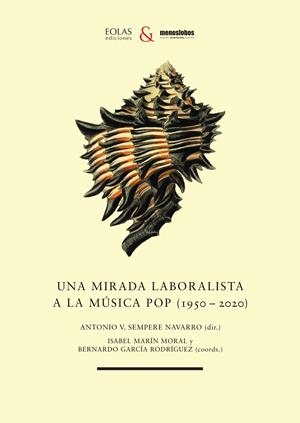 MIRADA LABORALISTA A LA MÚSICA POP (1950-2020), UNA | 9788418718427 | SEMPERE NAVARRO, ANTONIO VICENTE