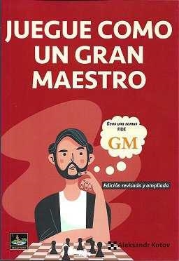JUEGUE COMO UN GRAN MAESTRO (EDICIÓN REVISADA Y AMPLIADA) | 9788412439113 | KOTOV, ALEXANDER