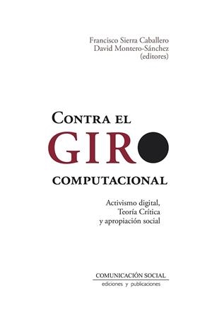 CONTRA EL GIRO COMPUTACIONAL. ACTIVISMO DIGITAL, TEORÍA CRÍTICA | 9788417600440 | SIERRA CABALLERO, FRANCISCO