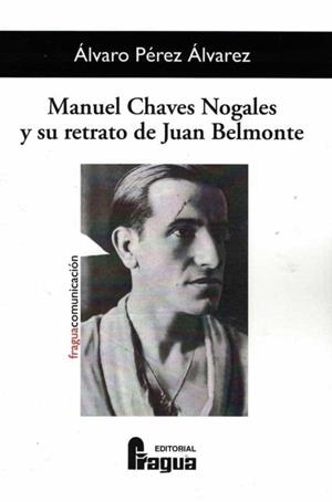 MANUEL CHAVES NOGALES Y SU RETRATO DE JUAN BELMONTE | 9788470749346 | PEREZ ALVAREZ, ALVARO