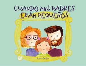 CUANDO MIS PADRES ERAN PEQUEÑOS | 9788412216325 | PINGARRÓN, CAROLINA