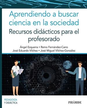 APRENDIENDO A BUSCAR CIENCIA EN LA SOCIEDAD | 9788436845860 | EZQUERRA, ÁNGEL / FERNÁNDEZ-CARRO, REMO / VÍLCHEZ, JOSÉ EDUARDO / VÍLCHEZ GONZÁLEZ, JOSÉ MIGUEL
