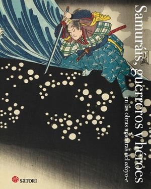 SAMURÁIS, GUERREROS Y HEROES | 9788419035028 | HOKUSAI, KATSUSHIKA / KUNIYOSHI, UTAGAWA