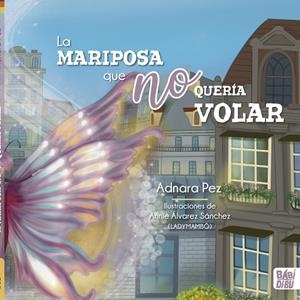 MARIPOSA QUE NO QUERÍA VOLAR, LA | 9788419106087 | PEZ, ADNARA