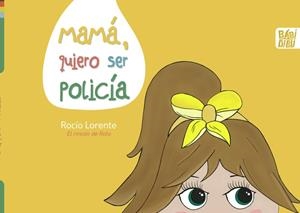 MAMÁ, QUIERO SER POLICÍA | 9788419106308 | LORENTE, ROCIO