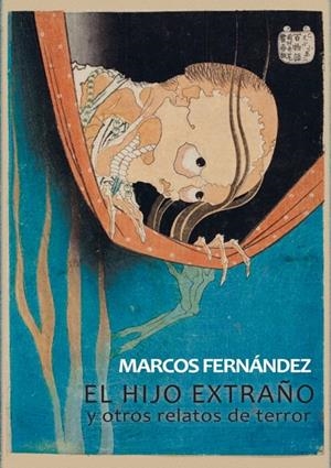 HIJO EXTRAÑO Y OTROS RELATOS DE TERROR, EL | 9788417391782 | MARCOS FERNÁNDEZ, MARCO ANTONIO