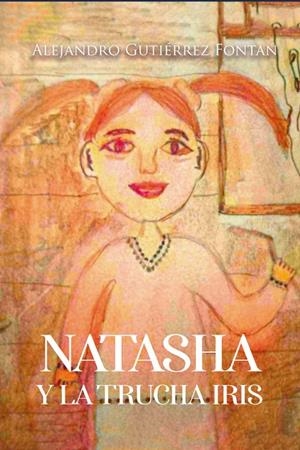 NATASHA Y LA TRUCHA IRIS | 9788419153173 | GUTIÉRREZ FONTAN, ALEJANDRO