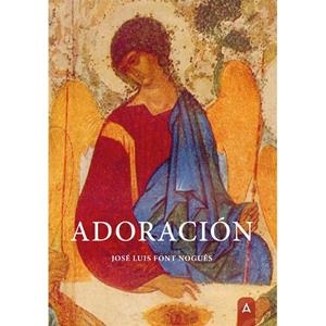ADORACIÓN | 9788418795404 | FONT NOGUES, JOSE LUIS