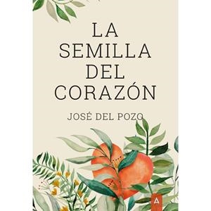 SEMILLA DEL CORAZÓN, LA | 9788418795640 | DEL POZO, JOSE