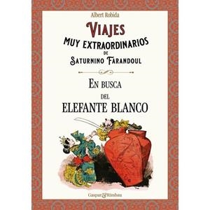 VIAJES MUY EXTRAORDINARIOS DE SATURNINO FARANDOUL. EN BUSCA DEL ELEFANTE BLANCO | 9788418613418 | ROBIDA, ALBERT