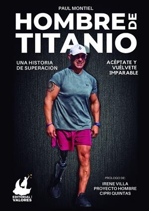 HOMBRE DE TITANIO: UNA HISTORIA DE SUPERACIÓN | 9788468564364 | MONTIEL, PAUL
