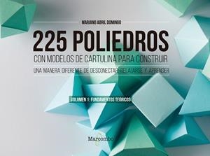 225 POLIEDROS CON MODELOS DE CARTULINA PARA CONSTRUIR VOL. 1 | 9788426733450 | ABRIL, MARIANO