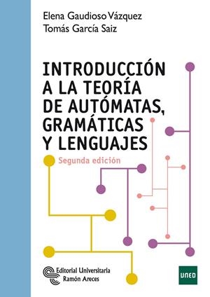 INTRODUCCIÓN A LA TEORÍA DE AUTÓMATAS, GRAMÁTICAS Y LENGUAJE | 9788499613963 | GARCÍA SÁIZ, TOMÁS / GAUDIOSO VÁZQUEZ, ELENA