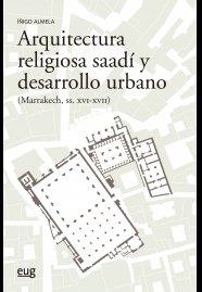 ARQUITECTURA RELIGIOSA SAADI Y DESARROLLO URBANO MARRAKECH | 9788433868824 | ALMELA LEGORBURU, IÑIGO