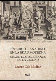 PINTORES GRANADINOS EN LA EDAD MODERNA SEGUN LOS ESCRIBANOS | 9788433869418 | GILA MEDINA, LAZARO