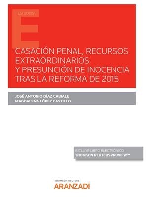 CASACION PENAL, RECURSOS EXTRAORDINARIOS Y PRESUNCION DE INOCENCIA TRAS LA REFORMA DE 2015 | 9788413917849 | DIAZ CABIALE, JOSE
