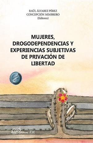 MUJERES DROGODEPENDENCIAS Y EXPERIENCIAS SUBJETIVAS DE PRIVACIÓN DE LIBERTAD | 9788413778389