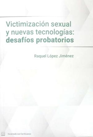 VIZTIMIZACION SEXUAL Y NUEVAS TECNOLOGIAS : DESAFIOS PROBATORIOS | 9788413779874 | LOPEZ JIMENES, RAQUEL