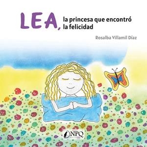 LEA, LA PRINCESA QUE ENCONTRO LA FELICIDAD | 9788418975271 | VILLAMIL DIAZ, ROSALBA