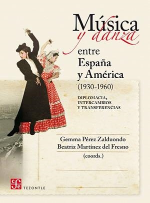 MÚSICA Y DANZA ENTRE ESPAÑA Y AMÉRICA (1930-1960) | 9788437507910 | PEREZ, GEMMA / MARTINEZ DEL FRESNO, B.