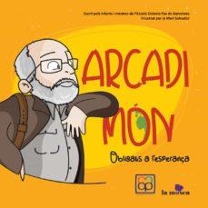 ARCADI MÓN : OBLIGATS A L ESPERANÇA | 9788412255331