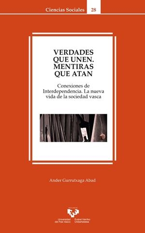 VERDADES QUE UNEN, MENTIRAS QUE ATAN. CONEXIONES DE INTERDEPENDENCIA. LA NUEVA VIDA DE LA SOCIEDAD VASCA | 9788498608090 | GURRUTXAGA ABAD,ANDER