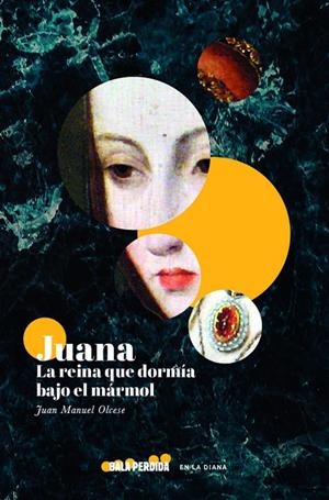 JUANA, LA REINA QUE DORMIA BAJO EL MARMOL | 9788412455021 | OLCESE, JUAN MANUEL