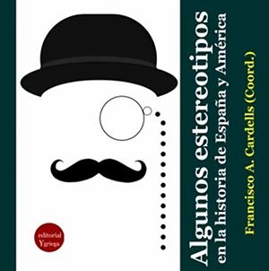 ALGUNOS ESTEREOTIPOS EN LA HISTORIA DE ESPAÑA Y AMÉRICA | 9788417666545 | CARDELLS MARTÍ, FRANCISCO / ANDRÉS GALLEGO, JOSE