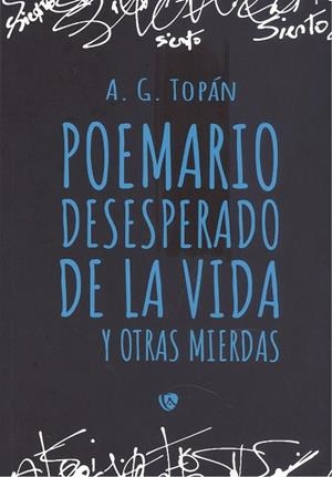 POEMARIO DESESPERADO DE LA VIDA Y OTRAS MIERDAS | 9788412437898 | TOPAN