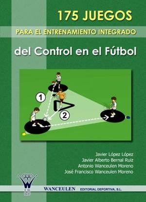 175 JUEGOS PARA EL ENTRENAMIENTO INTEGRADO DEL CONTROL EN EL FÚTBOL | 9788498231557 | WANCEULEN MORENO, ANTONIO