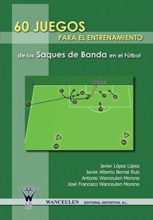 60 JUEGOS PARA EL ENTRENAMIENTO DE LOS SAQUES DE BANDA EN EL FÚTBOL | 9788498231663 | WANCEULEN MORENO, ANTONIO