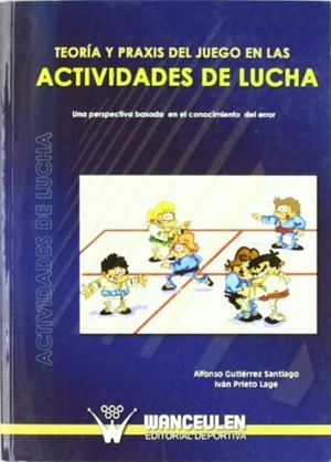 TEORÍA Y PRAXIS DEL JUEGO EN LAS ACTIVIDADES DE LUCHA | 9788498232127 | PRIETO LAGE, IVAN