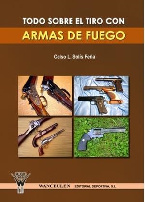 TODO SOBRE EL TIRO CON ARMAS DE FUEGO | 9788498231465 | SOLÍS PEÑA, CELSO LUIS