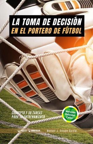 TOMA DE DECISIÓN EN EL PORTERO DE FÚTBOL, LA | 9788418486326 | CRESPO GARCÍA, MANUEL JESÚS/WANCEULEN MORENO, JOSÉ FRANCISCO/WANCEULEN MORENO, ANTONIO