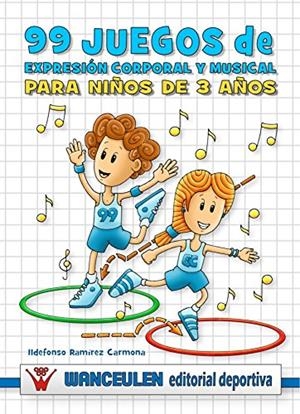 99 JUEGOS DE EXPRESIÓN CORPORAL Y MUSICAL PARA NIÑOS DE 3 AÑOS | 9788498235951 | RAMIREZ, ILDEFONSO