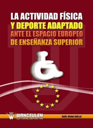 ACTIVIDAD FÍSICA Y EL DEPORTE ADAPTADO (ANTE EL ESPACIO EUROPEO DE EDUCACIÓN SUPERIOR), LA | 9788498234763 | REINA VAÍLLO, RAÚL