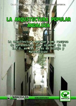 ARQUITECTURA POPULAR ANDALUZA (COMO RECURSO DE APRENDIZAJE PARA EL ALUMNO DE LA E.S.O. EN LAS ÁREAS | 9788498239331 | AZCOITIA ROJO, ELENA