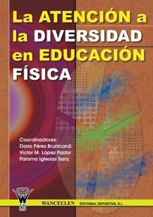 ATENCIÓN A LA DIVERSIDAD EN EDUCACIÓN FÍSICA | 9788495883759 | LÓPEZ PASTOR, VÍCTOR MANUEL/Y OTROS