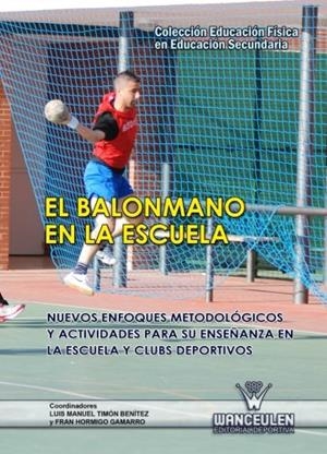 BALONMANO EN LA ESCUELA : NUEVOS ENFOQUES METODOLÓGICOS Y ACTIVIDADES PARA SU ENSEÑANZA EN LA ESCUELA | 9788498239157 | HORMIGO GAMARRO, FRAN