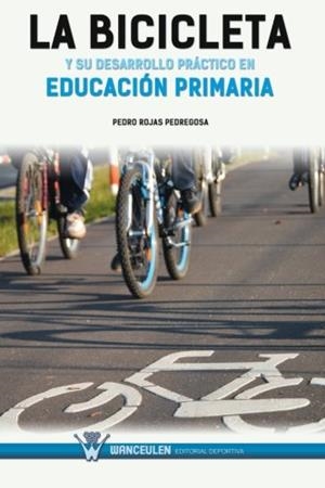 BICICLETA Y SU DESARROLLO PRÁCTICO EN EDUCACIÓN PRIMARIA, LA | 9788499933214 | ROJAS PEDREGOSA, PEDRO