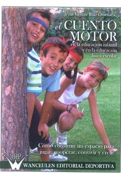 CUENTO MOTOR (EN EDUCACIÓN INFANTIL Y EN EDUCACIÓN FÍSICA ESCOLAR), EL | 9788499931074 | RUIZ OMEÑACA, JESÚS VICENTE