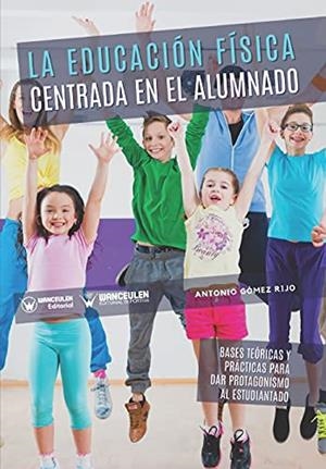 EDUCACIÓN FÍSICA CENTRADA EN EL ALUMNADO LA | 9788418831584 | GOMEZ RIJO, ANTONIO